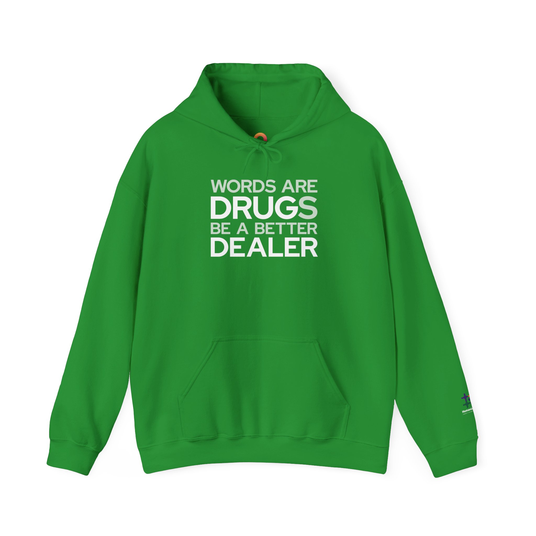 irish green hoodie that says "words are drugs. be a better dealer."