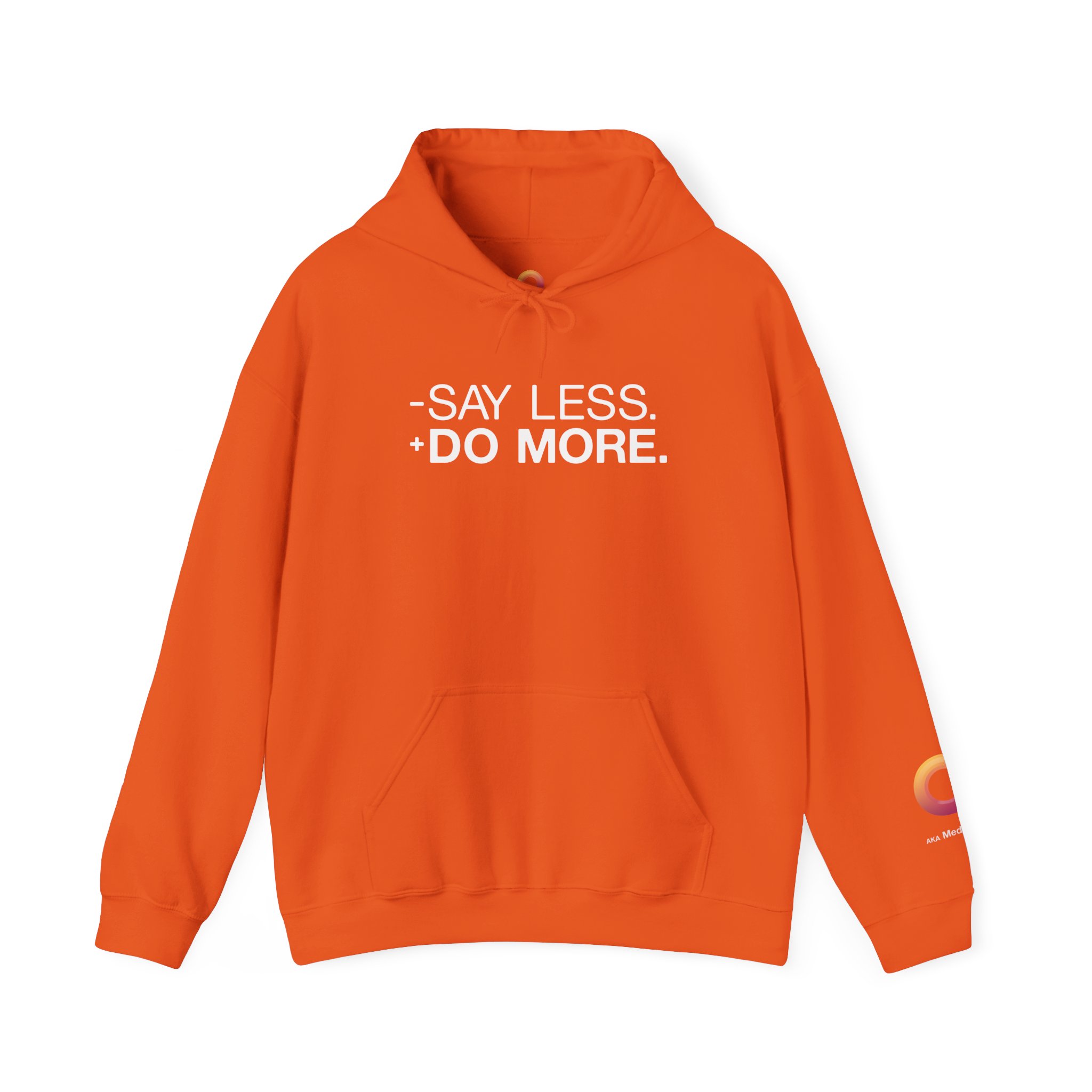 orange colored hoodie that says "- say less + do more."