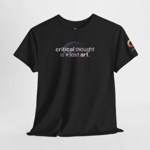 black t-shirt that says "critical thought is a lost art."