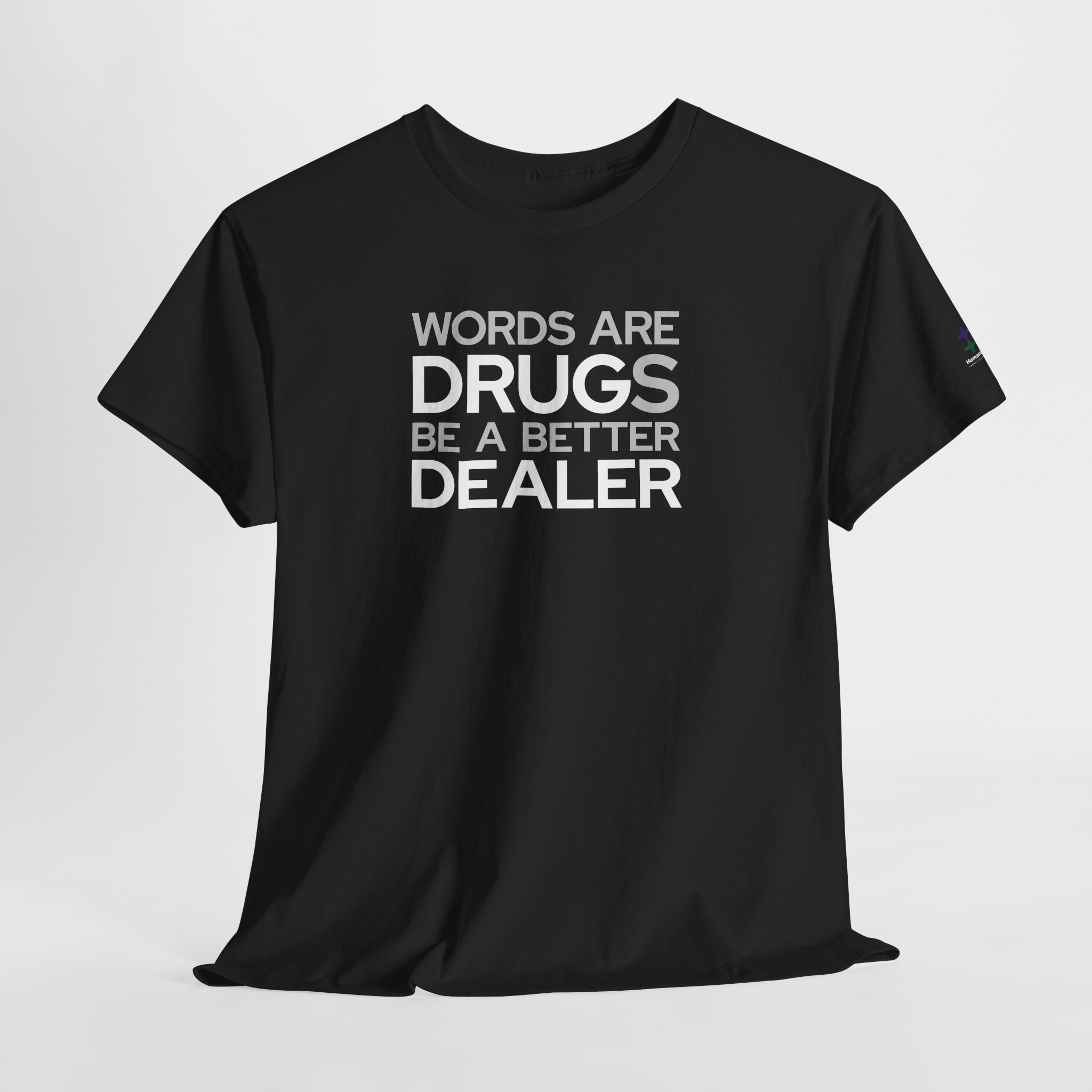 black t-shirt that says "words are drugs. be a better dealer."