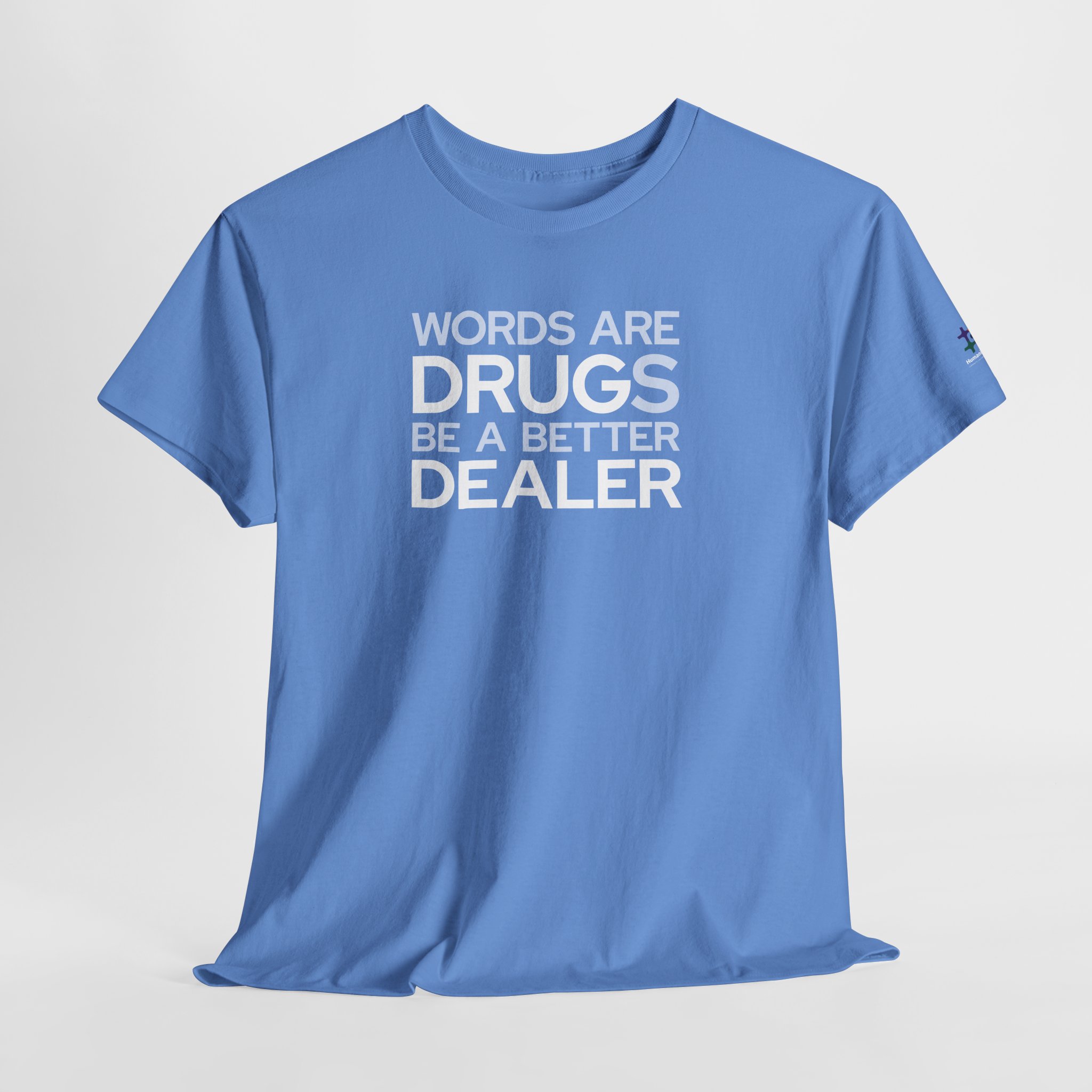 carolina blue t-shirt that says "words are drugs. be a better dealer."