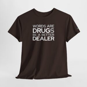 dark chocolate t-shirt that says "words are drugs. be a better dealer."