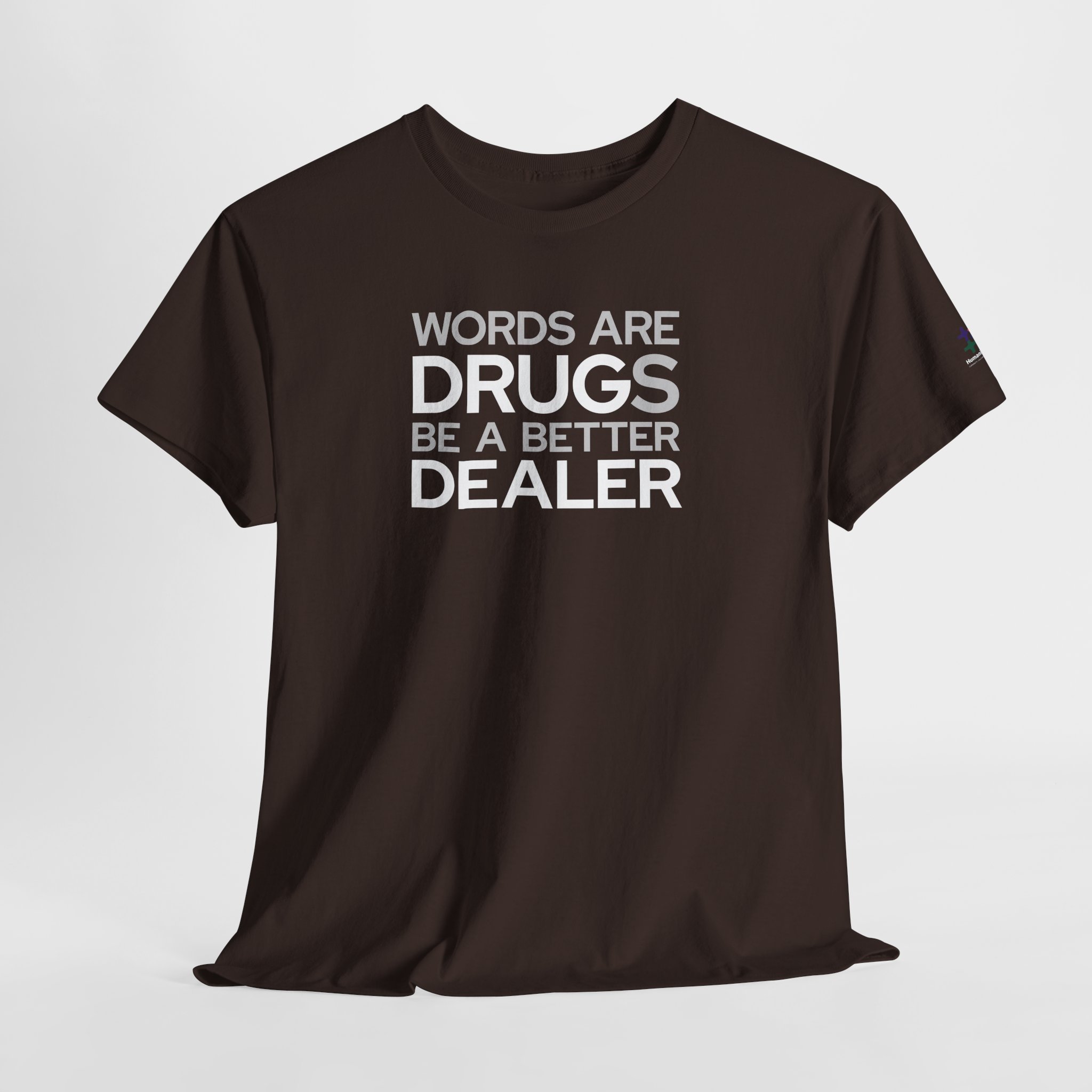 dark chocolate t-shirt that says "words are drugs. be a better dealer."