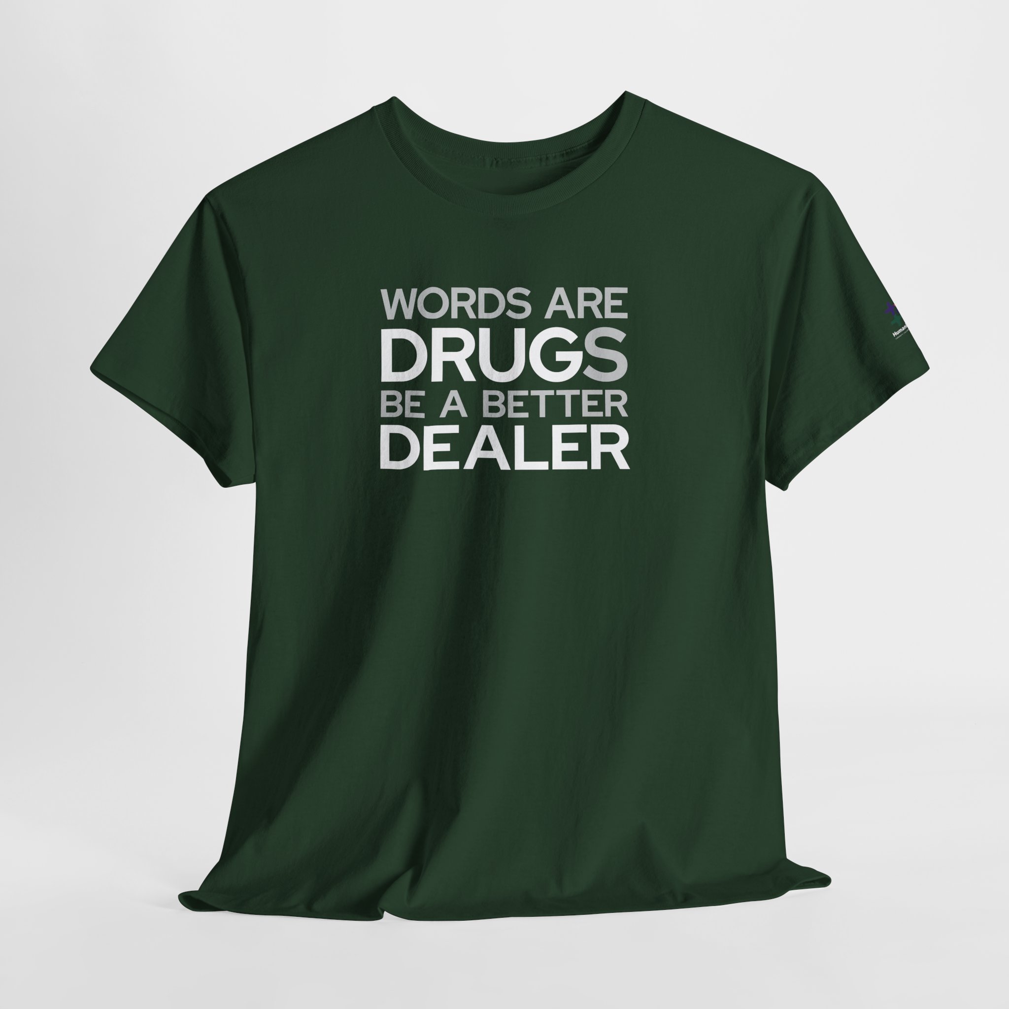 forest green t-shirt that says "words are drugs. be a better dealer."