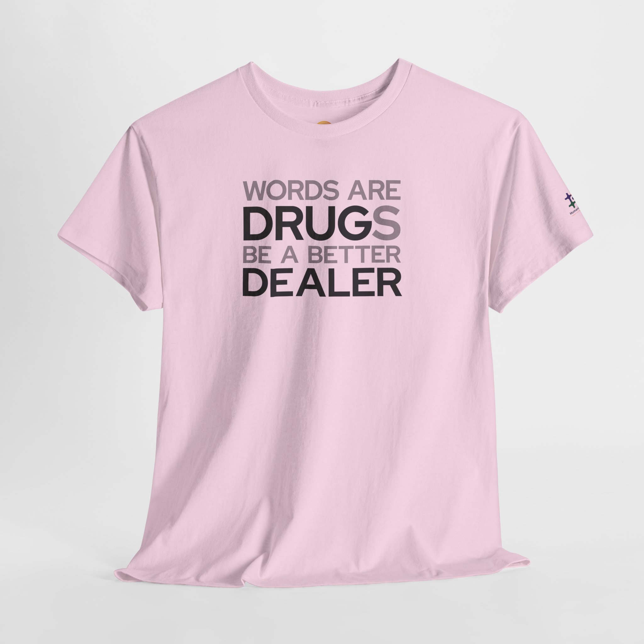 light pink t-shirt that says "words are drugs. be a better dealer."