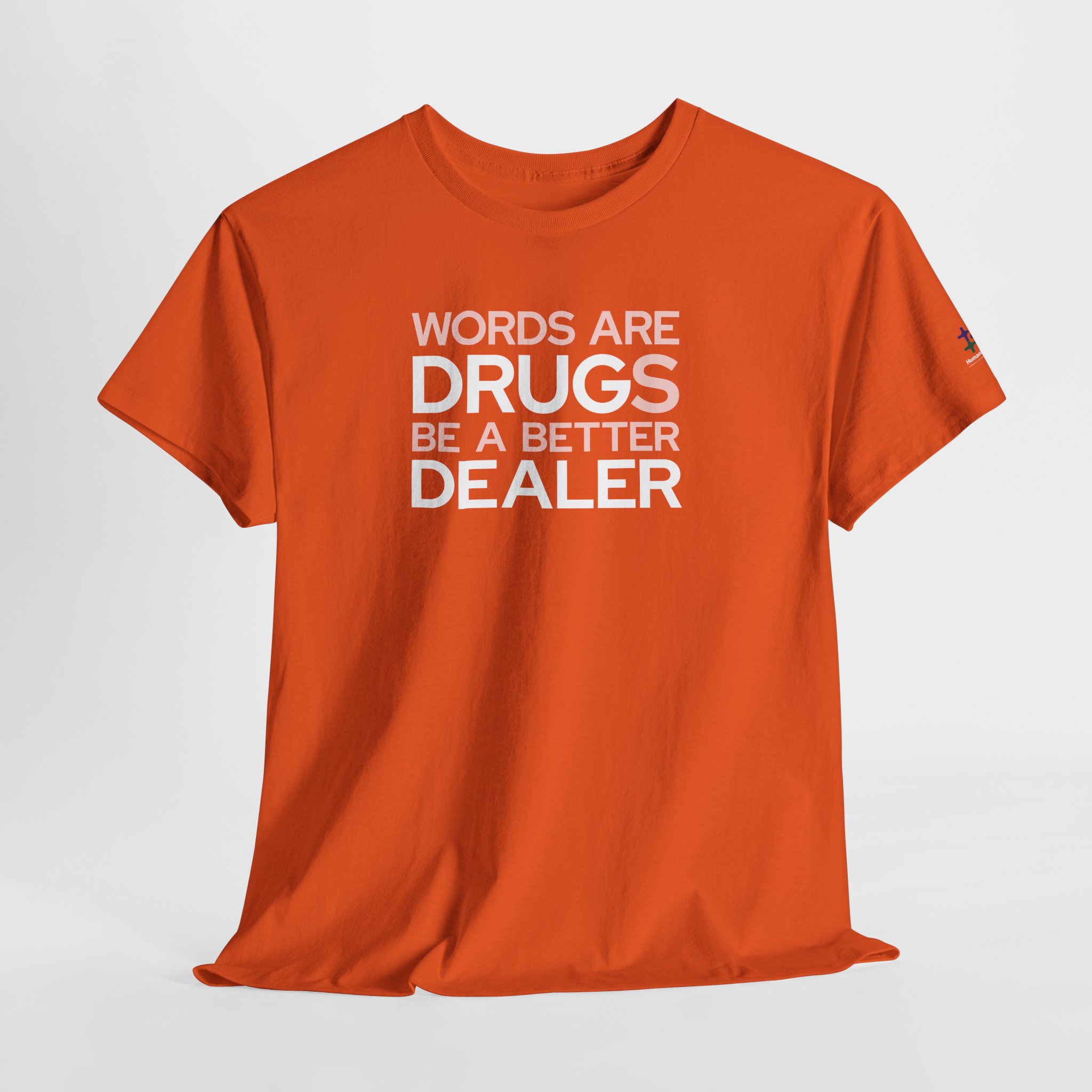 orange t-shirt that says "words are drugs. be a better dealer."