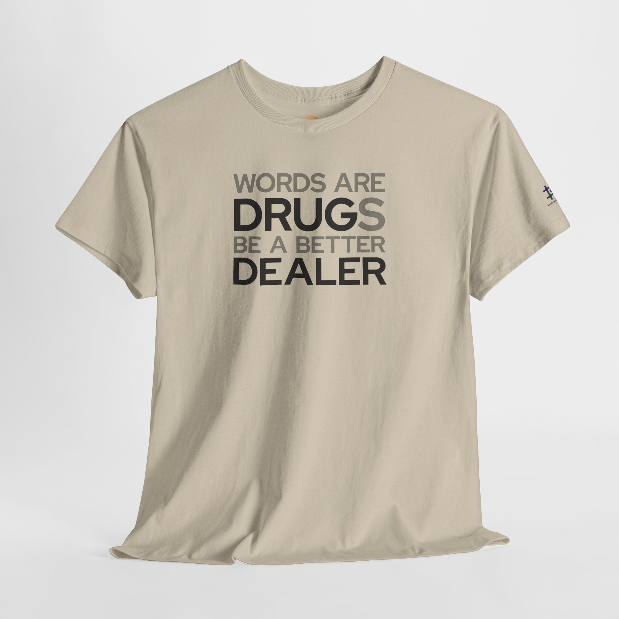 sand t-shirt that says "words are drugs. be a better dealer."