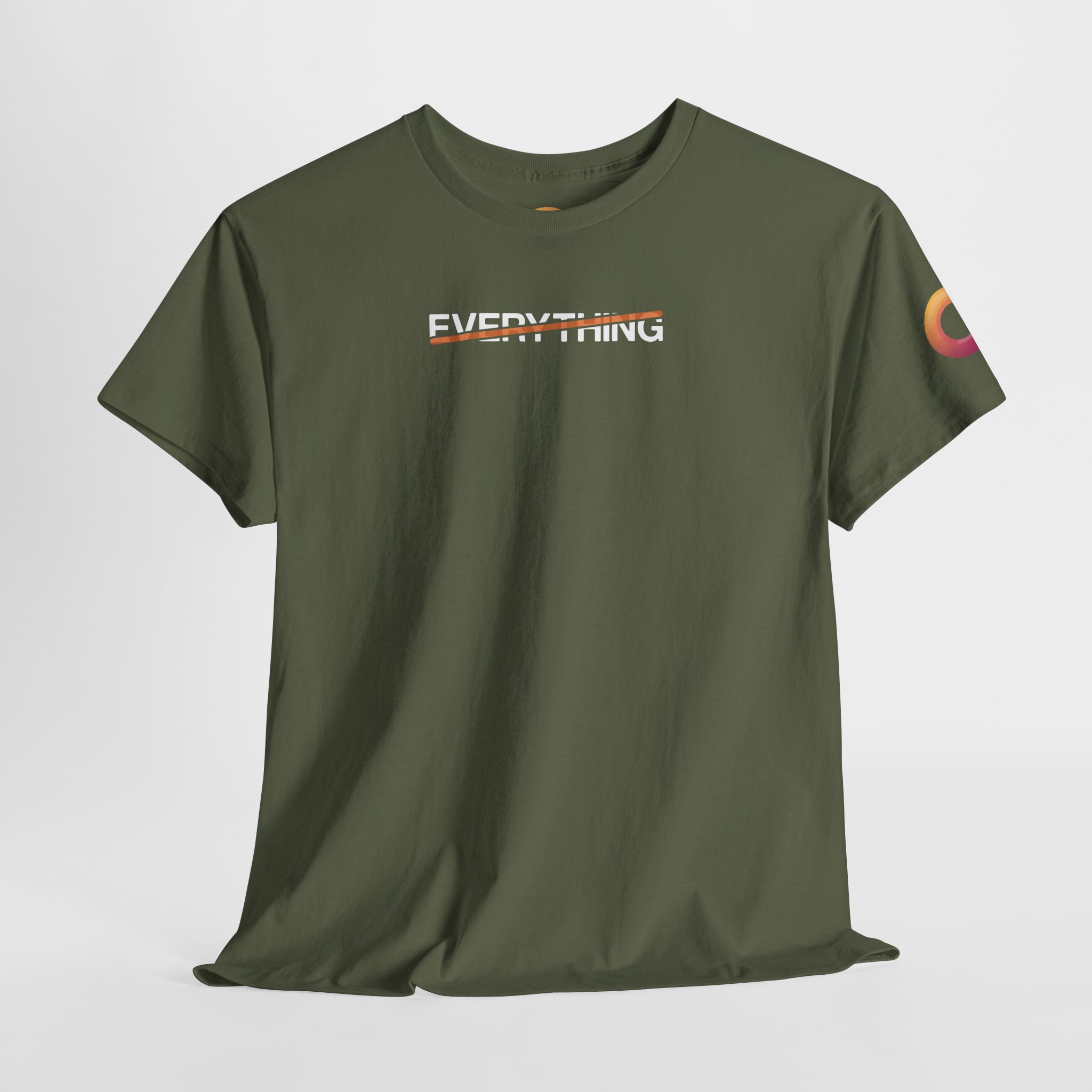 military green t-shirt that says "everything," with an orange stripe crossing it out.